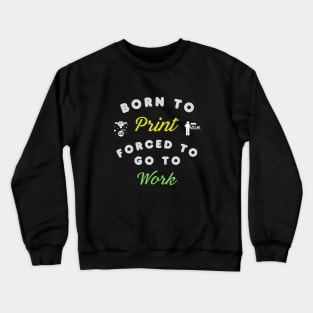 Born to Print, Forced to go to Work - 3D Printing Crewneck Sweatshirt